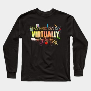 Teacher Gift Teachers Can Do Virtually Anything Long Sleeve T-Shirt